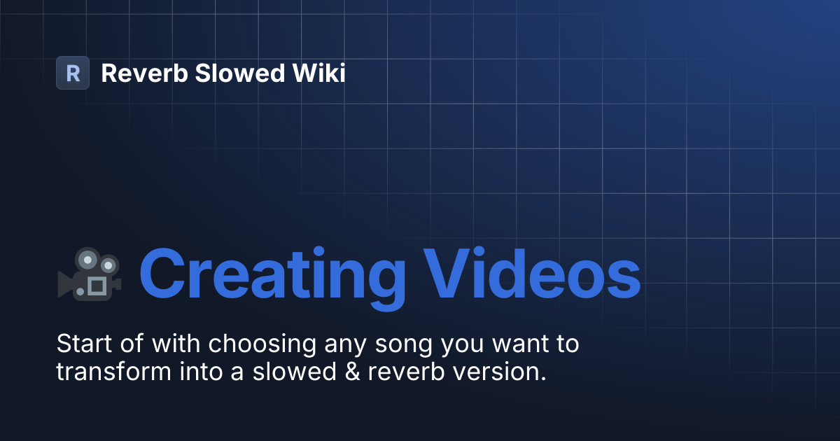 🎥 Creating Videos | Reverb Slowed Wiki