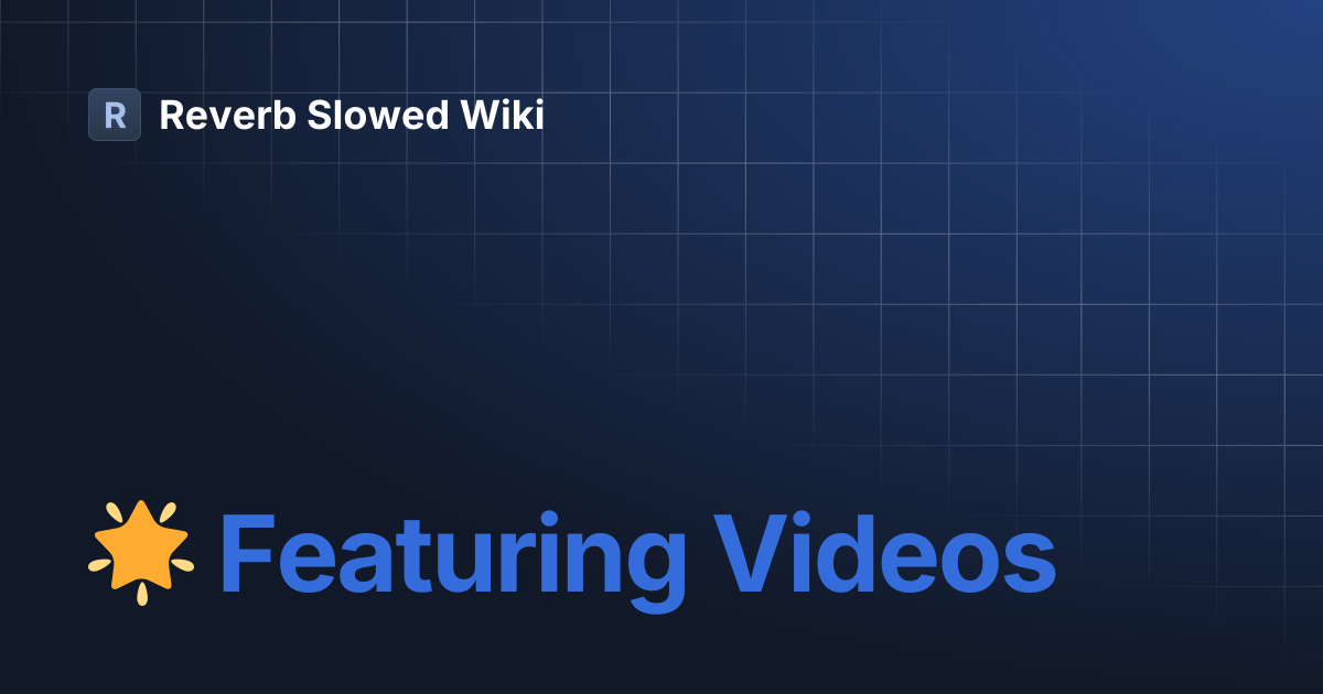 🌟 Featuring Videos | Reverb Slowed Wiki